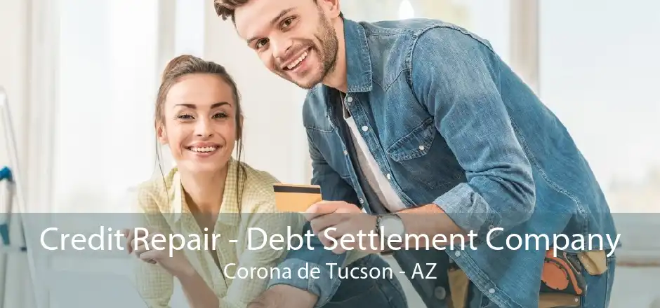 Credit Repair - Debt Settlement Company Corona de Tucson - AZ