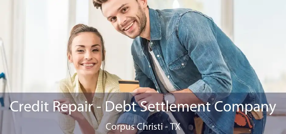 Credit Repair - Debt Settlement Company Corpus Christi - TX