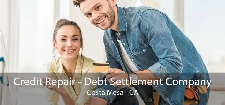 Credit Repair - Debt Settlement Company Costa Mesa - CA