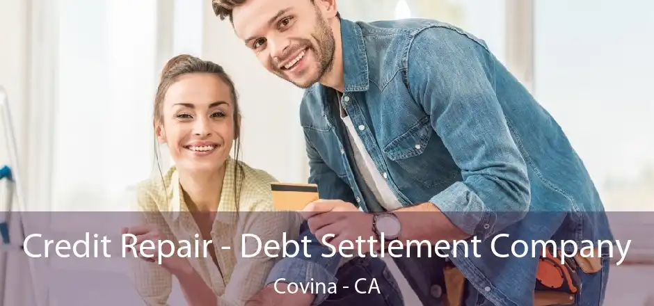 Credit Repair - Debt Settlement Company Covina - CA