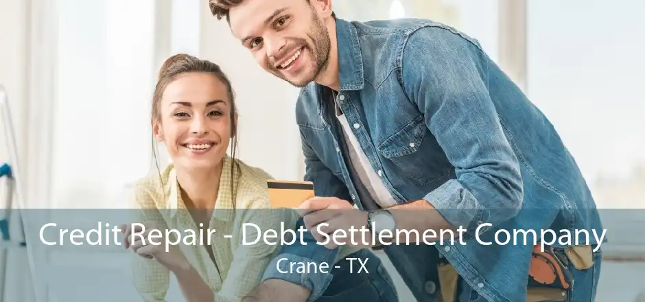 Credit Repair - Debt Settlement Company Crane - TX