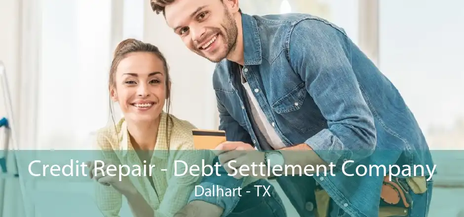 Credit Repair - Debt Settlement Company Dalhart - TX