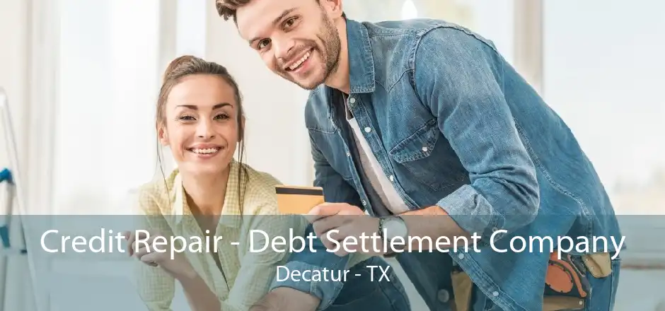 Credit Repair - Debt Settlement Company Decatur - TX