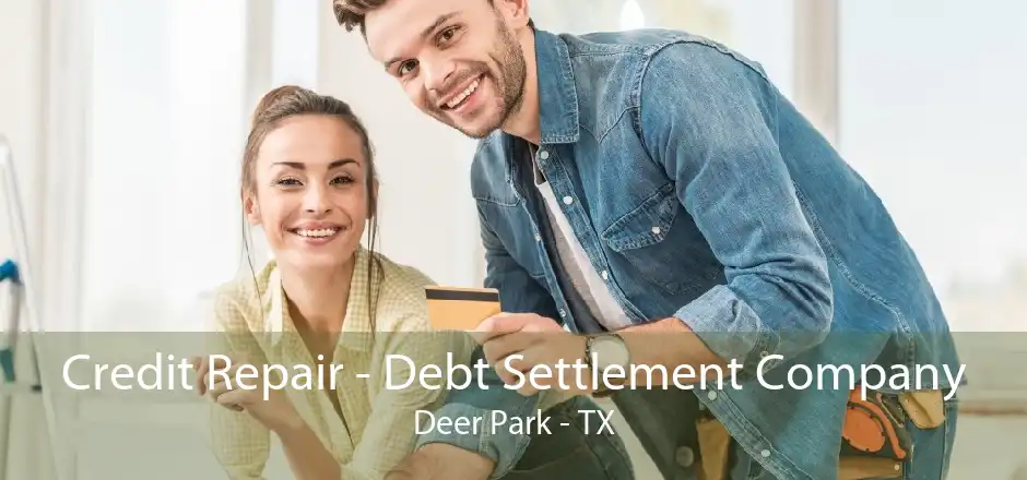 Credit Repair - Debt Settlement Company Deer Park - TX