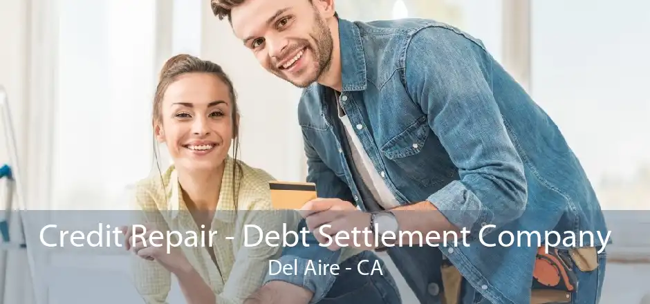 Credit Repair - Debt Settlement Company Del Aire - CA