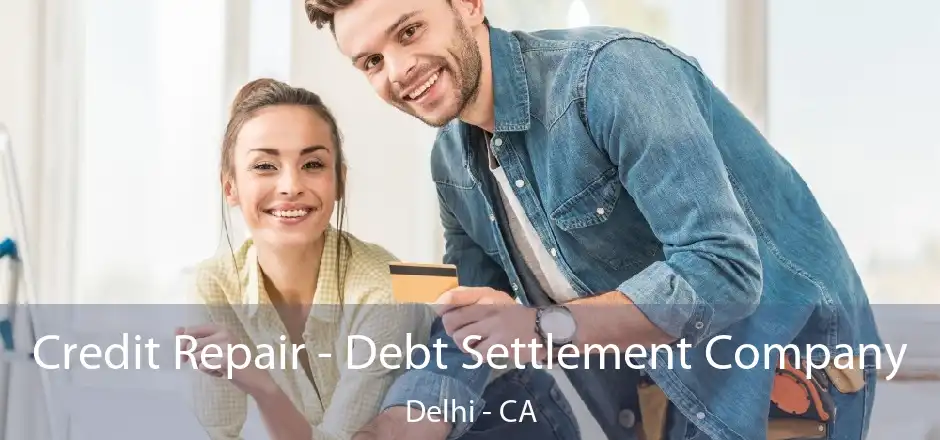 Credit Repair - Debt Settlement Company Delhi - CA