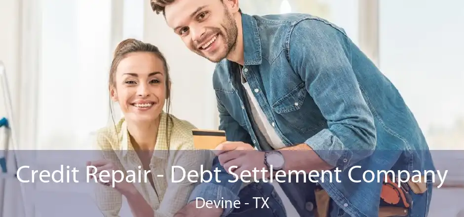 Credit Repair - Debt Settlement Company Devine - TX