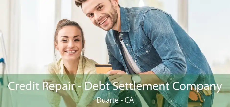 Credit Repair - Debt Settlement Company Duarte - CA