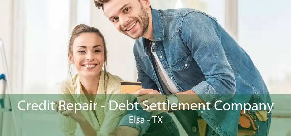 Credit Repair - Debt Settlement Company Elsa - TX