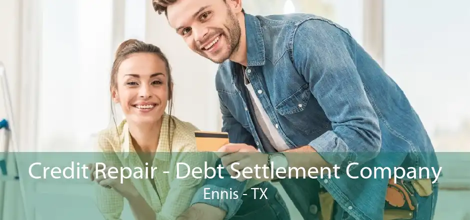 Credit Repair - Debt Settlement Company Ennis - TX