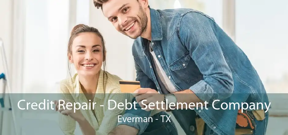 Credit Repair - Debt Settlement Company Everman - TX