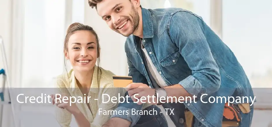 Credit Repair - Debt Settlement Company Farmers Branch - TX