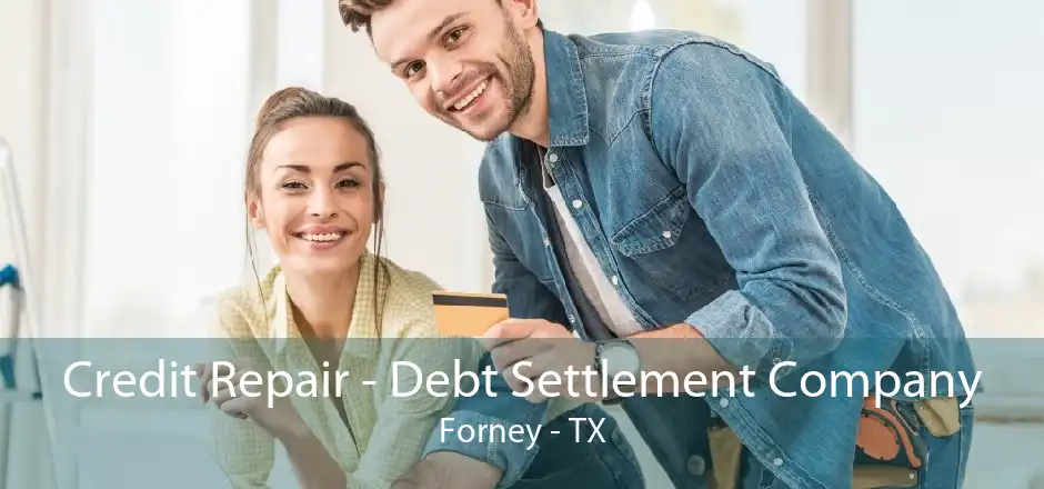 Credit Repair - Debt Settlement Company Forney - TX