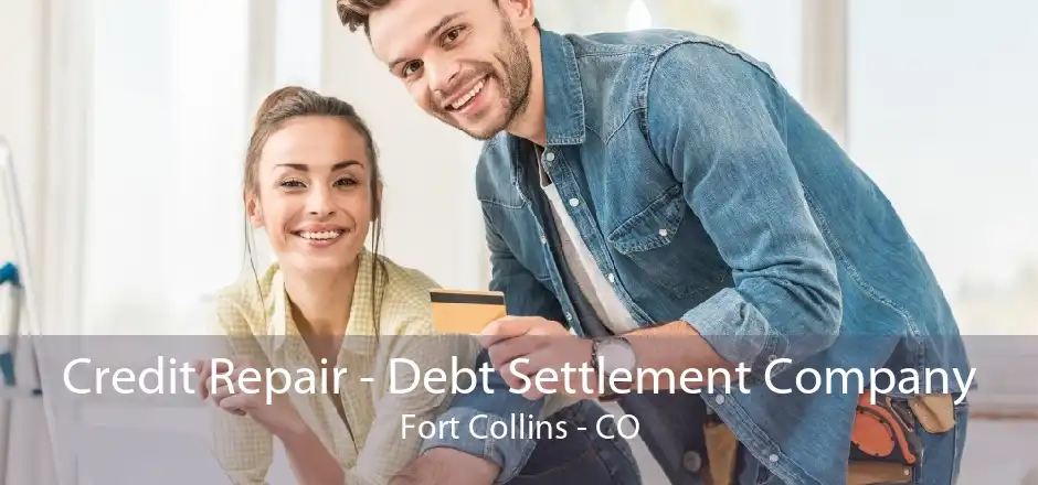Credit Repair - Debt Settlement Company Fort Collins - CO