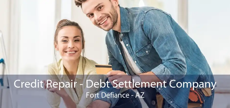 Credit Repair - Debt Settlement Company Fort Defiance - AZ