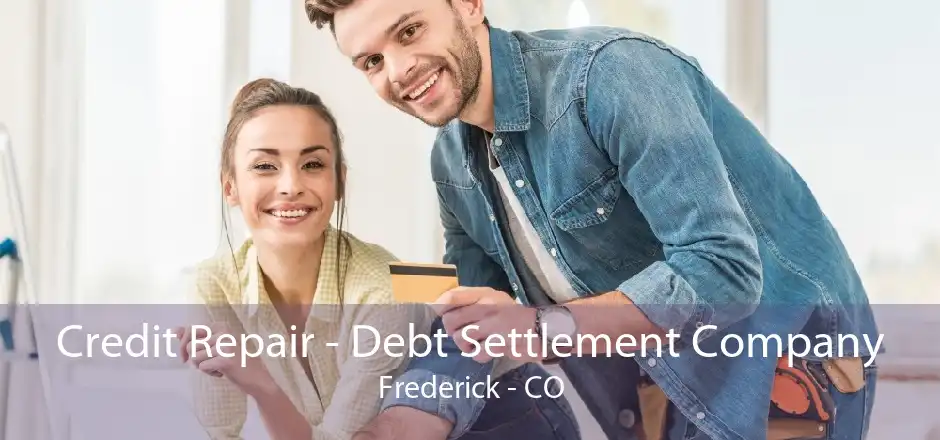 Credit Repair - Debt Settlement Company Frederick - CO