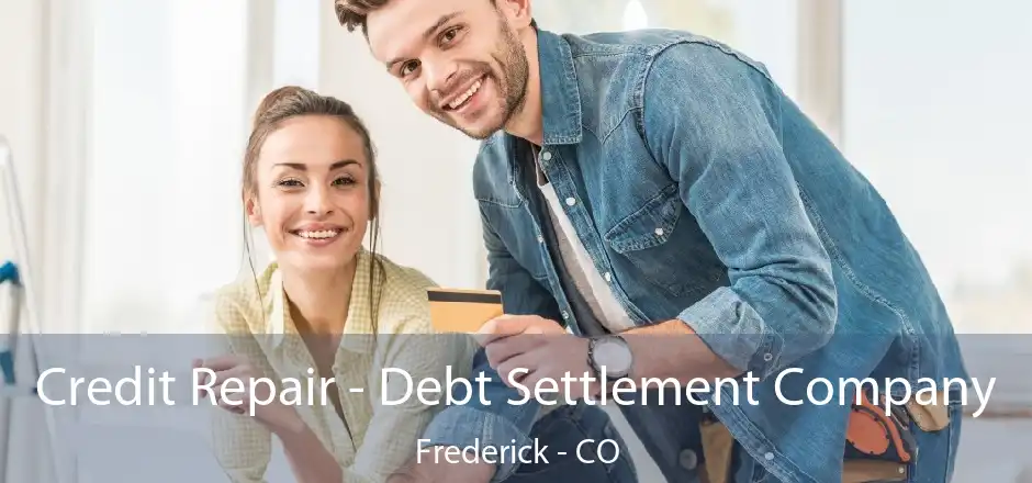 Credit Repair - Debt Settlement Company Frederick - CO