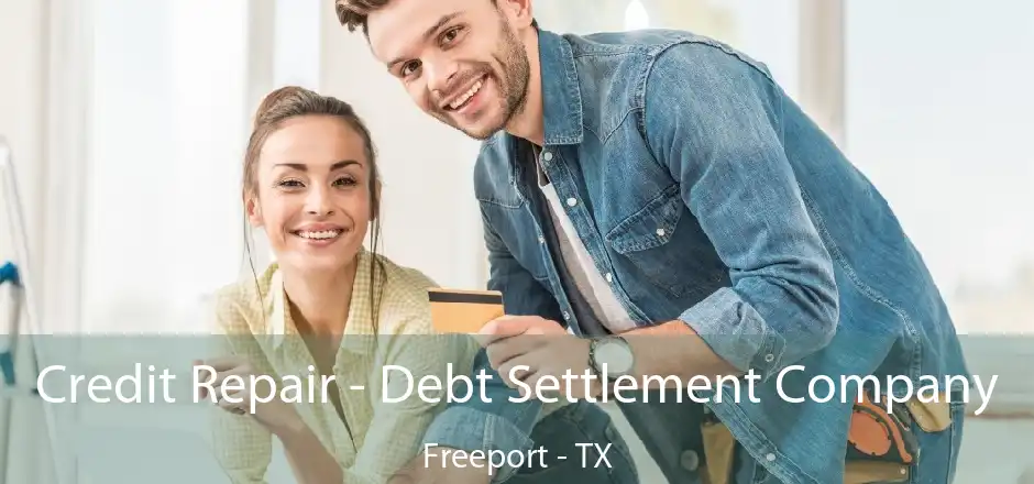 Credit Repair - Debt Settlement Company Freeport - TX