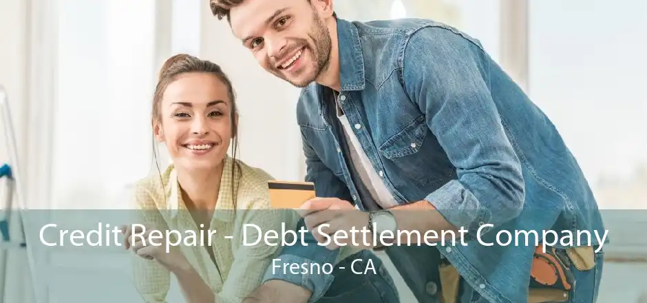 Credit Repair - Debt Settlement Company Fresno - CA