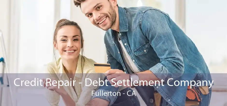 Credit Repair - Debt Settlement Company Fullerton - CA