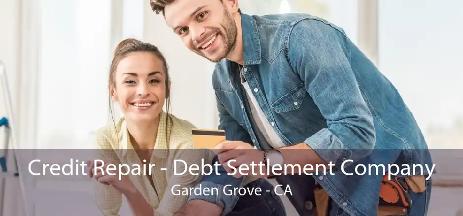 Credit Repair - Debt Settlement Company Garden Grove - CA