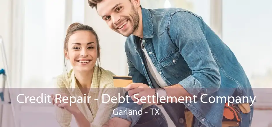 Credit Repair - Debt Settlement Company Garland - TX