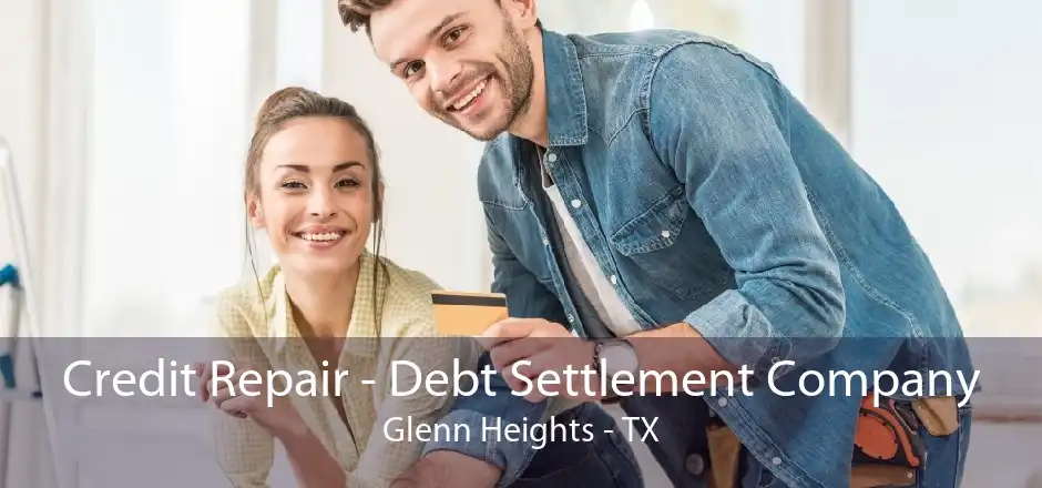 Credit Repair - Debt Settlement Company Glenn Heights - TX