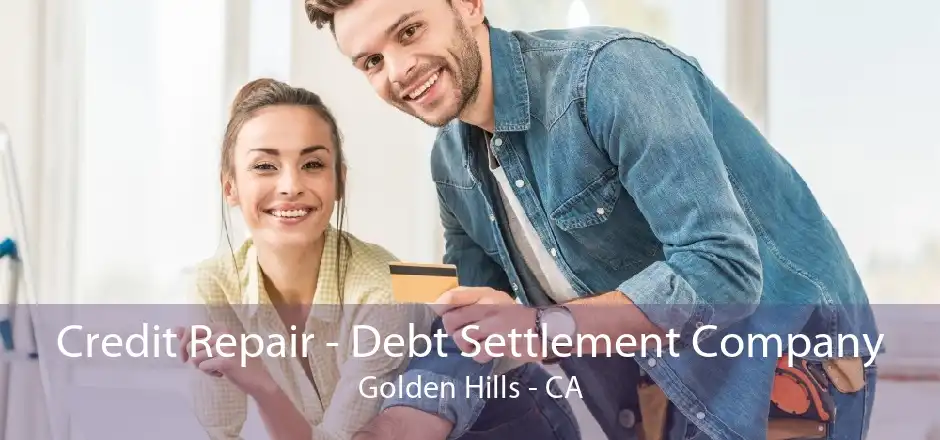 Credit Repair - Debt Settlement Company Golden Hills - CA