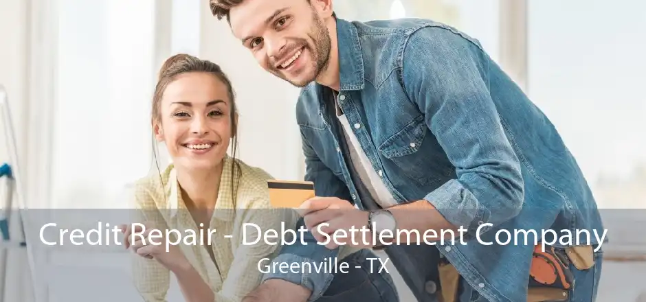 Credit Repair - Debt Settlement Company Greenville - TX