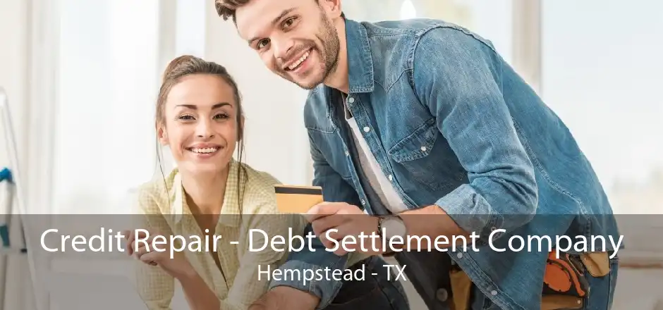 Credit Repair - Debt Settlement Company Hempstead - TX