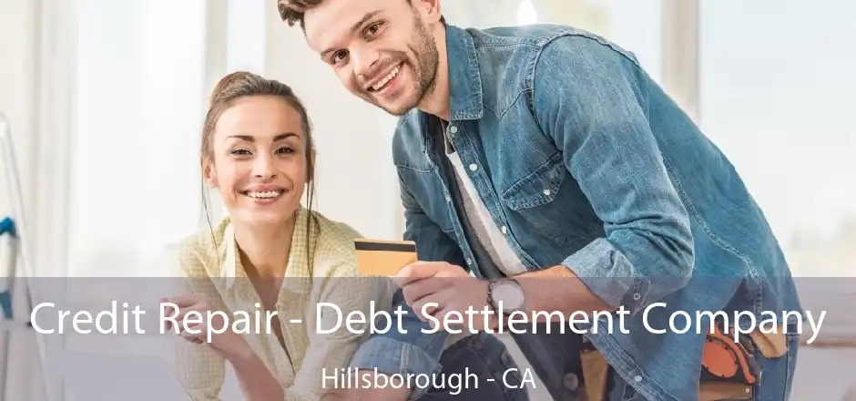 Credit Repair - Debt Settlement Company Hillsborough - CA