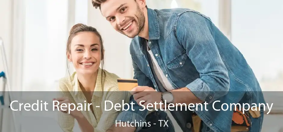 Credit Repair - Debt Settlement Company Hutchins - TX