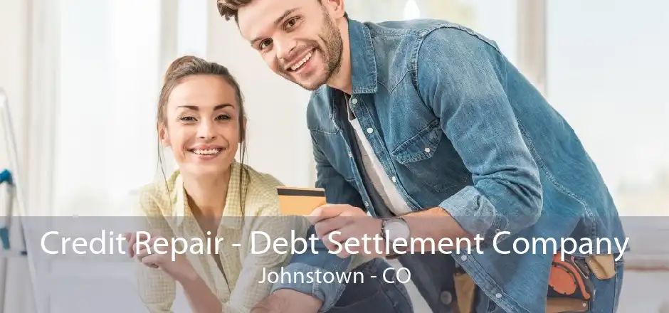 Credit Repair - Debt Settlement Company Johnstown - CO