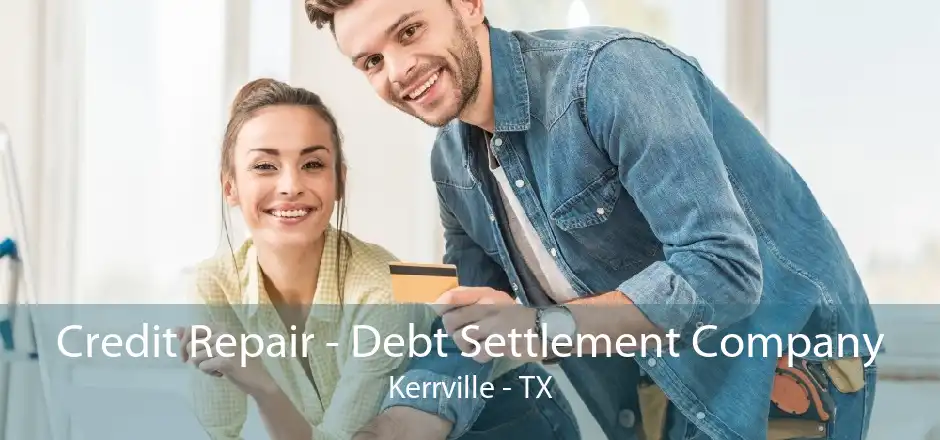 Credit Repair - Debt Settlement Company Kerrville - TX