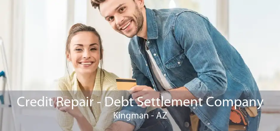 Credit Repair - Debt Settlement Company Kingman - AZ
