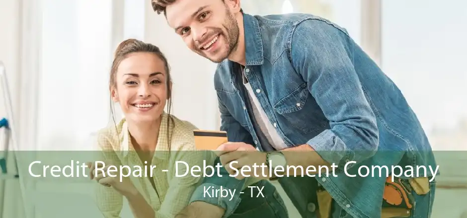 Credit Repair - Debt Settlement Company Kirby - TX