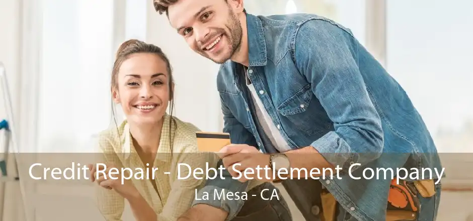Credit Repair - Debt Settlement Company La Mesa - CA