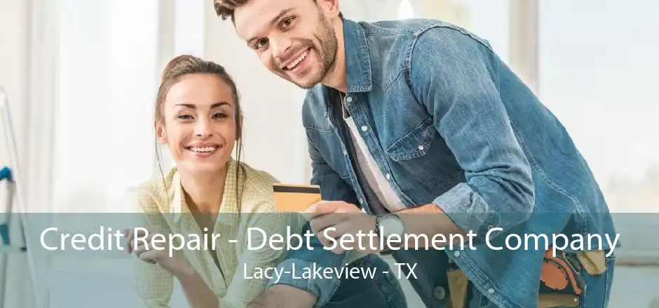 Credit Repair - Debt Settlement Company Lacy-Lakeview - TX