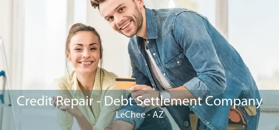 Credit Repair - Debt Settlement Company LeChee - AZ