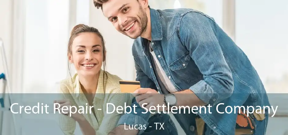 Credit Repair - Debt Settlement Company Lucas - TX