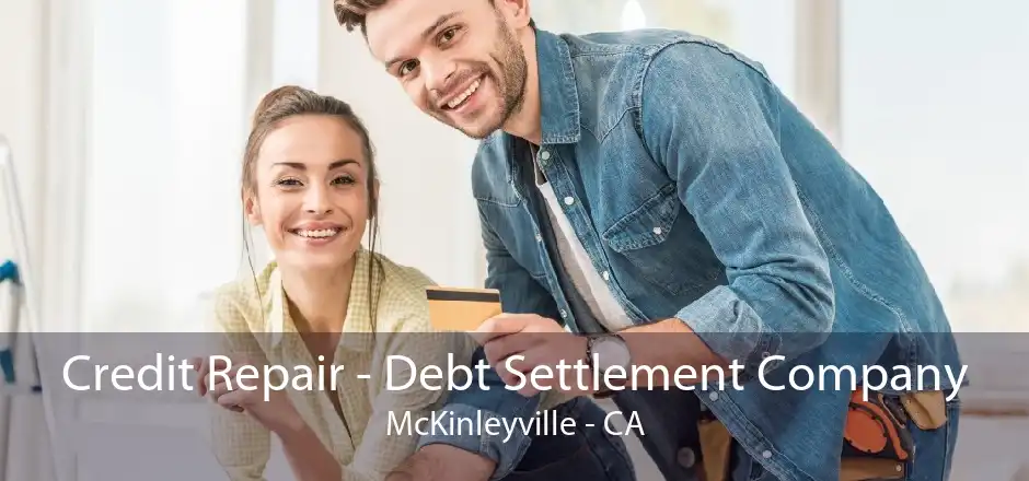 Credit Repair - Debt Settlement Company McKinleyville - CA