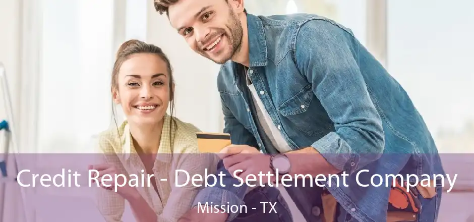 Credit Repair - Debt Settlement Company Mission - TX