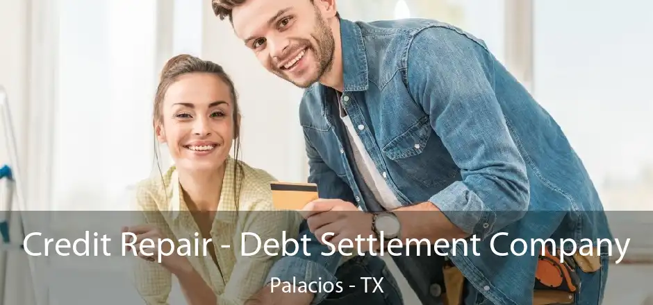 Credit Repair - Debt Settlement Company Palacios - TX