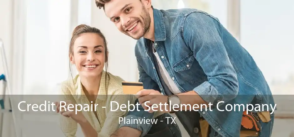 Credit Repair - Debt Settlement Company Plainview - TX