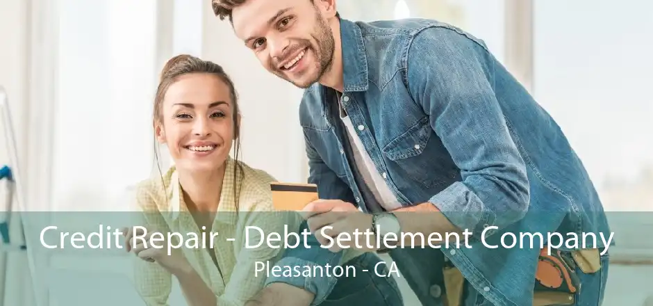 Credit Repair - Debt Settlement Company Pleasanton - CA