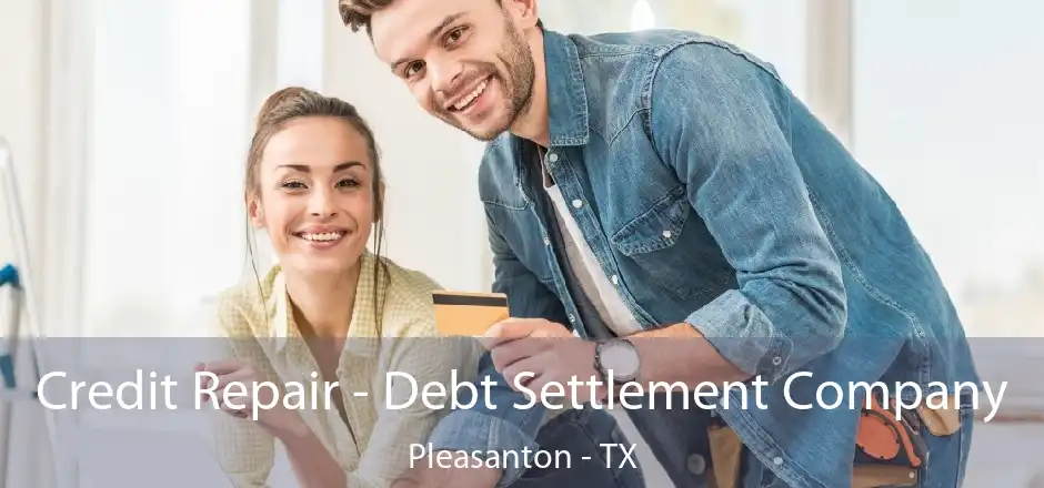 Credit Repair - Debt Settlement Company Pleasanton - TX