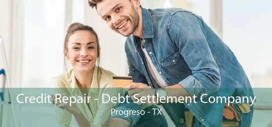 Credit Repair - Debt Settlement Company Progreso - TX