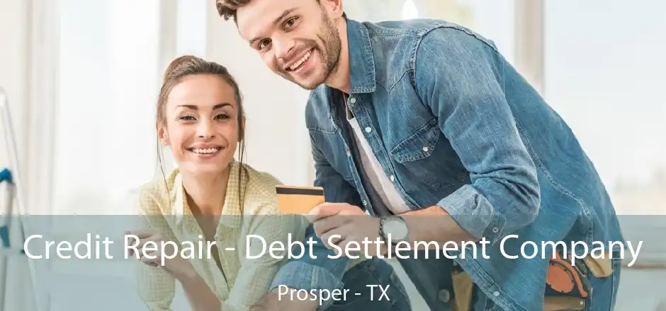 Credit Repair - Debt Settlement Company Prosper - TX