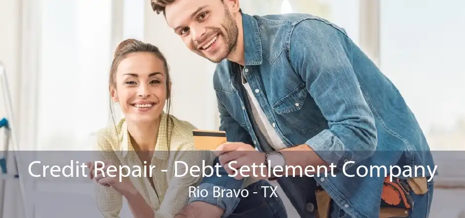 Credit Repair - Debt Settlement Company Rio Bravo - TX