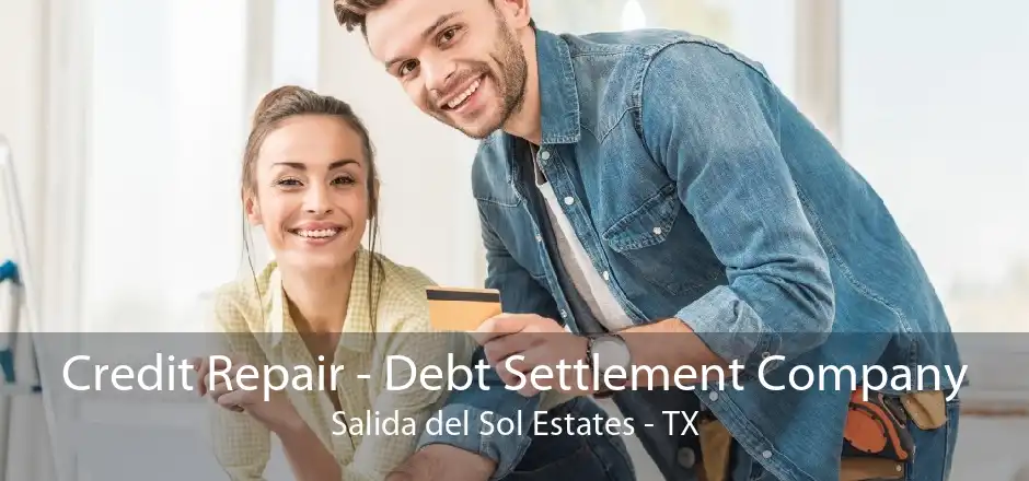 Credit Repair - Debt Settlement Company Salida del Sol Estates - TX